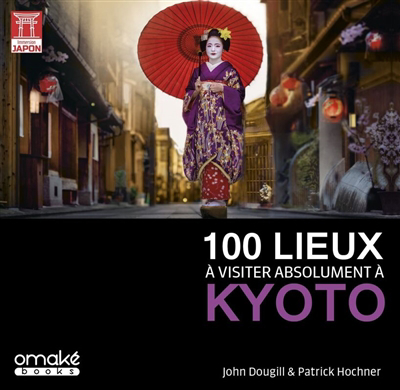 100 lieux à visiter absolument à Kyoto | Dougill, John