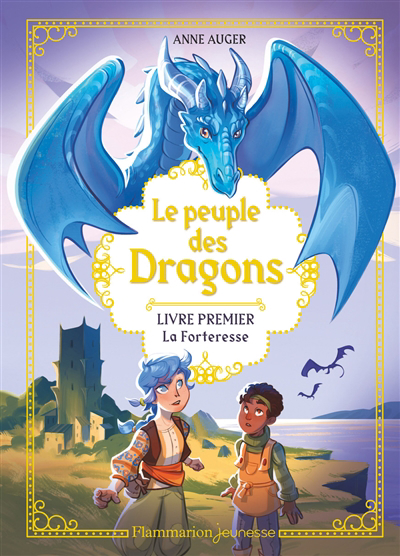 Le peuple des dragons T.01 - La forteresse | Auger, Anne (Auteur) | Girard, Eloïse (Illustrateur)