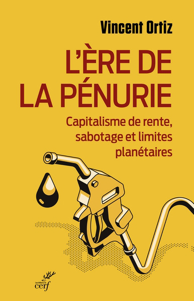 Ère de la pénurie (L') : capitalisme de rente, sabotage et limites planétaires | Ortiz, Vincent