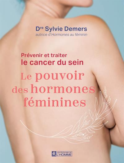 Prévenir et traiter le cancer du sein : le pouvoir des hormones féminines | Demers, Sylvie