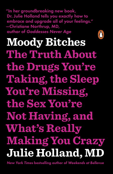 Moody Bitches : The Truth About the Drugs You're Taking, the Sleep You're Missing, the Sex You're Not Having, and What's Really Making You Crazy | Holland, Julie (Auteur)