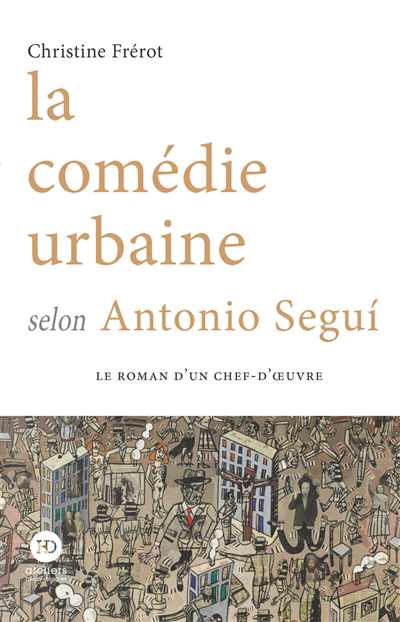 La comédie urbaine selon Antonio Segui | Frérot, Christine (Auteur)