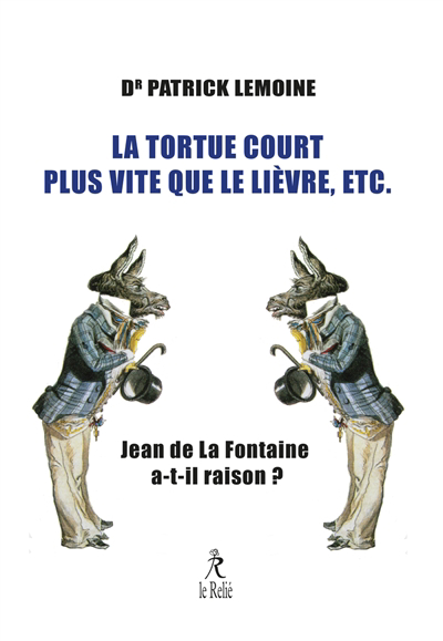 La tortue court plus vite que le lièvre, etc. : Jean de La Fontaine a-t-il raison ? | Lemoine, Patrick (Auteur)