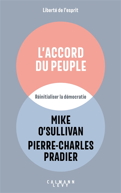 L'accord du peuple : réinitialiser la démocratie | O'Sullivan, Michael (Auteur) | Pradier, Pierre-Charles (Auteur)