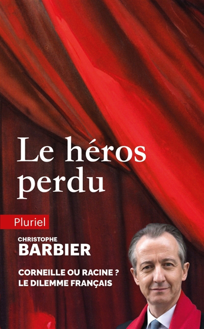 héros perdu : Corneille ou Racine ? : le dilemme français (Le) | Barbier, Christophe (Auteur)