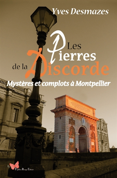 pierres de la discorde : mystères et complots à Montpellier (Les) | Desmazes, Yves (Auteur)