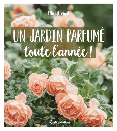 Un jardin parfumé toute l'année | Viard, Michel (Auteur)