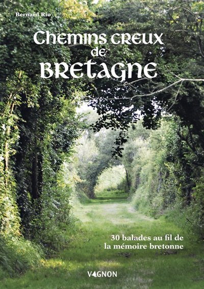 Sur les chemins creux de Bretagne : 30 balades au fil de la mémoire bretonne | 