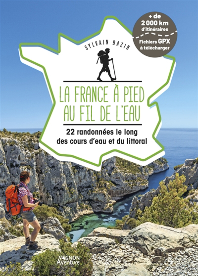 France à pied au fil de l'eau : 22 randonnées le long des cours d'eau et du littoral (La) | Bazin, Sylvain (Auteur)