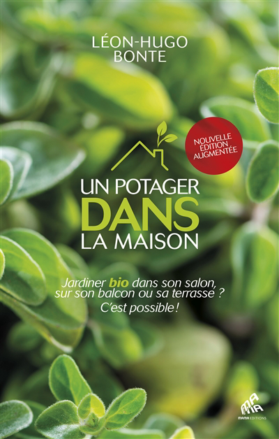 Un potager bio dans la maison : guide d'éco-jardinage pour balcon, terrasse et intérieur | Bonte, Léon-Hugo (Auteur) | Lelièvre, Denis (Illustrateur)