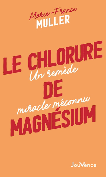 chlorure de magnésium : un remède miracle méconnu (Le) | Muller, Marie-France (Auteur)