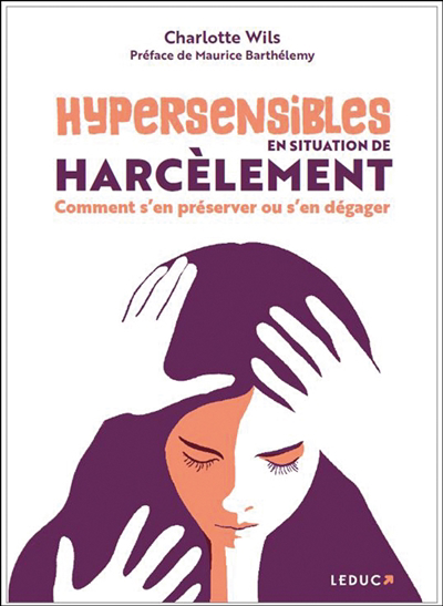 Hypersensibles en situation de harcèlement : comment s'en préserver ou s'en dégager | Wils, Charlotte (Auteur)