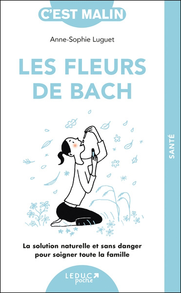 fleurs de Bach : la solution naturelle et sans danger pour soigner toute la famille (Les) | Luguet-Saboulard, Anne-Sophie (Auteur)