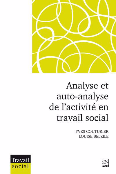 Analyse et auto-analyse de l’activité en travail social | Couturier, Yves (Auteur) | Belzile, Louise (Auteur)