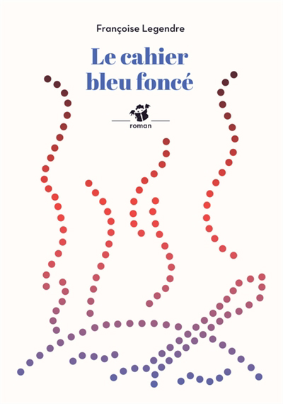 cahier bleu foncé (Le) | Legendre, Françoise