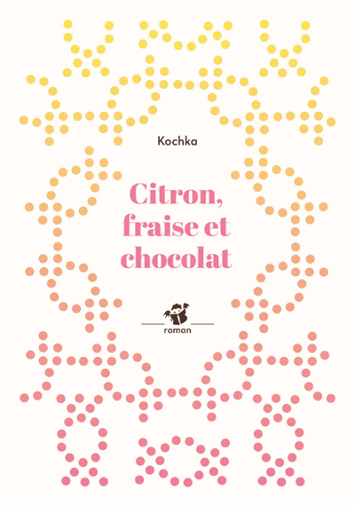 Citron, fraise et chocolat | Kochka (Auteur)