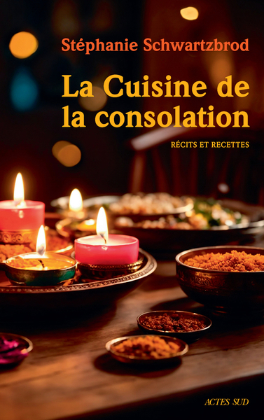 cuisine de la consolation : récits et recettes (La) | Schwartzbrod, Stéphanie (Auteur)