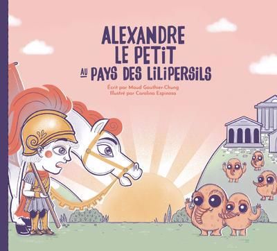 Alexandre le Petit au pays des Lilipersils | Gauthier-Chung, Maud (Auteur) | Espinosa, Carolina (Illustrateur)