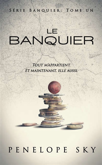 Banquier T.01 - Le banquier : tout m'appartient, et maintenant, elle aussi | Sky, Penelope (Auteur)