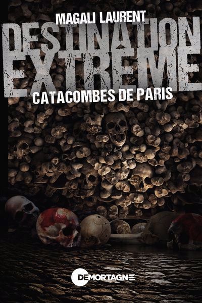 Destination extrême - Catacombes de Paris | Laurent, Magali