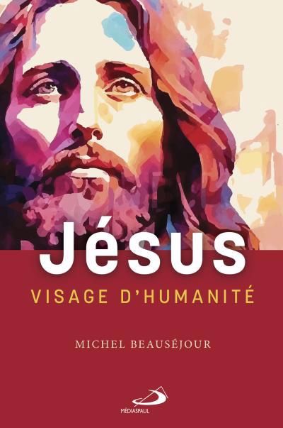 Jésus visage d'humanité | Beauséjour, Michel (Auteur)