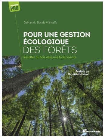 Pour une gestion écologique des forêts : récolter du bois dans une forêt vivante | Du Bus de Warnaffe, Gaëtan (Auteur)