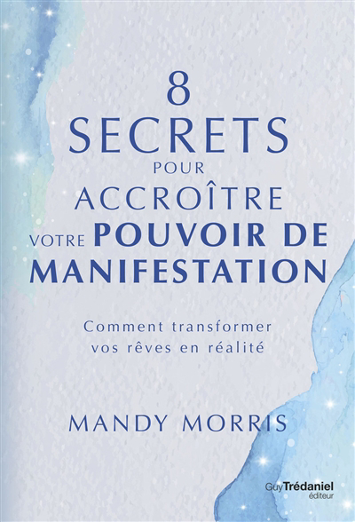 8 secrets pour accroître votre pouvoir de manifestation | Morris, Mandy