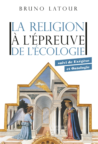 religion à l'épreuve de l'écologie ; Exégèse et ontologie (La) | Latour, Bruno