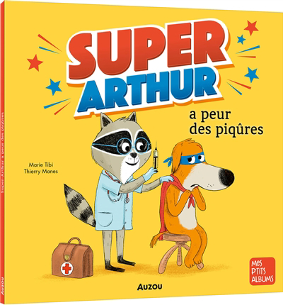 Super-Arthur a peur des piqûres | Tibi, Marie (Auteur) | Manes, Thierry (Illustrateur)