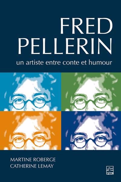 Fred Pellerin : un artiste entre conte et humour | Roberge, Martine (Auteur) | Lemay, Catherine (Auteur)