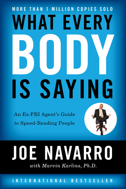 What Every BODY is Saying : An Ex-FBI Agent's Guide to Speed-Reading People | Navarro, Joe (Auteur) | Karlins, Marvin (Auteur)