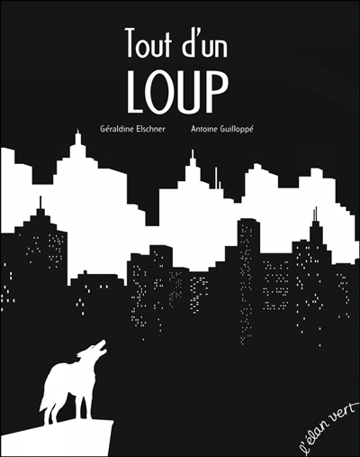 Tout d'un loup | Elschner, Géraldine (Auteur) | Guilloppé, Antoine (Illustrateur)