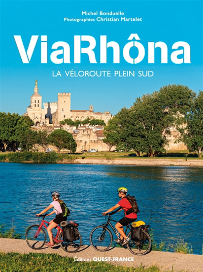 ViaRhôna : la véloroute plein sud | Bonduelle, Michel (Auteur)