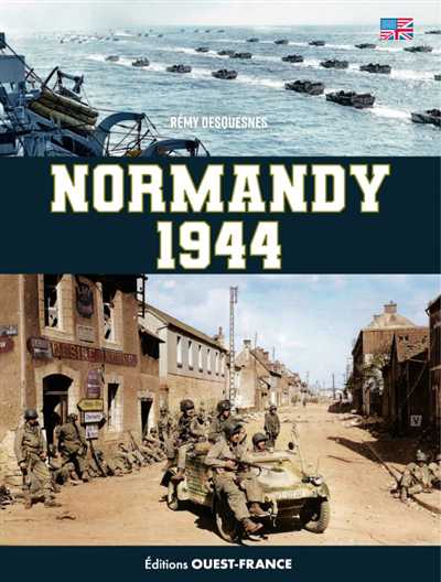 Normandy 1944 : the invasion and the battle of Normandy | Desquesnes, Rémy (Auteur)