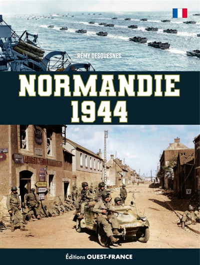 Normandie 1944 : le Débarquement et la bataille de Normandie | Desquesnes, Rémy (Auteur)