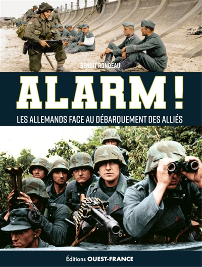 Alarm ! : les Allemands face au Débarquement des Alliés | Rondeau, Benoît (Auteur)