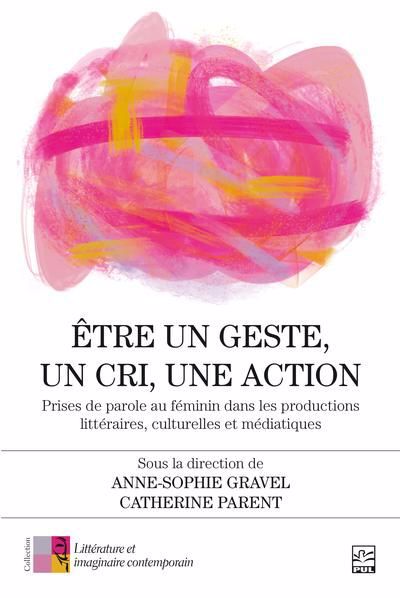 Être un geste, un cri, une action : prises de parole au féminin dans les productions littéraires, culturelles et médiatiques | 