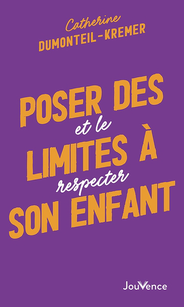 Poser des limites à son enfant : et le respecter | Dumonteil-Kremer, Catherine (Auteur)