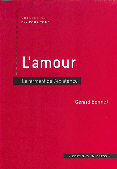 L'amour : le ferment de l'existence | Bonnet, Gérard (Auteur)
