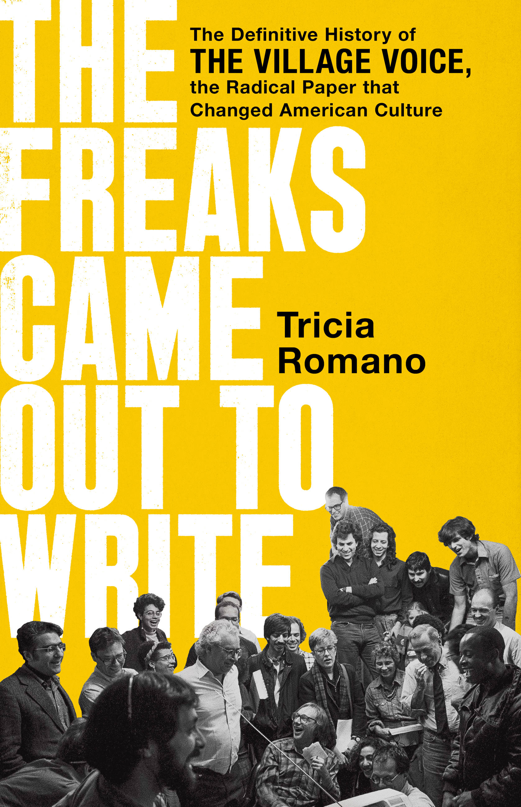 The Freaks Came Out to Write : The Definitive History of the Village Voice, the Radical Paper That Changed American Culture | Romano, Tricia (Auteur)