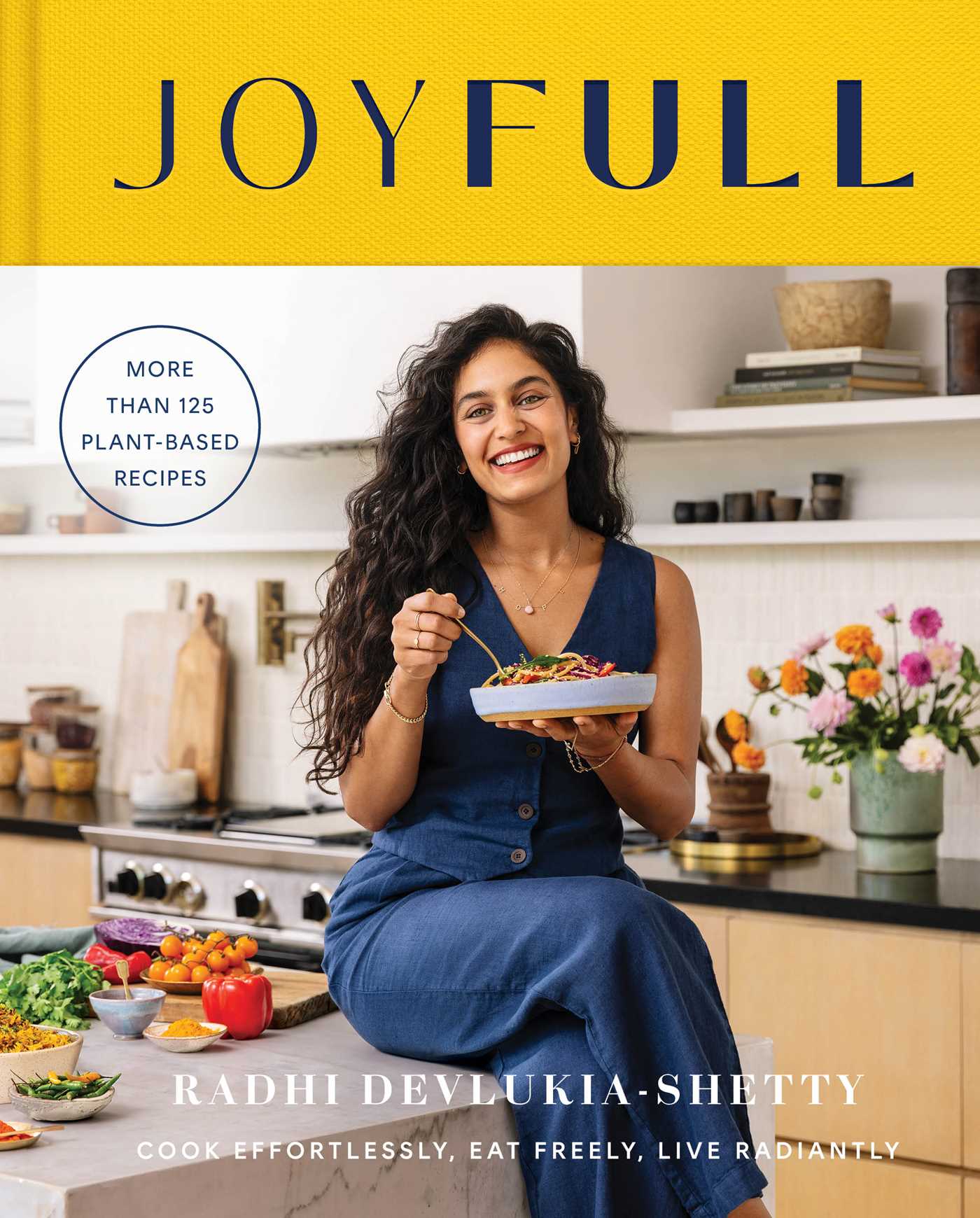 JoyFull : Cook Effortlessly, Eat Freely, Live Radiantly (A Cookbook) | Devlukia-Shetty, Radhi (Auteur)