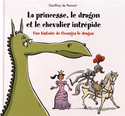 princesse, le dragon et le chevalier intrépide : une histoire de Georges le dragon (La) | Pennart, Geoffroy de (Auteur)