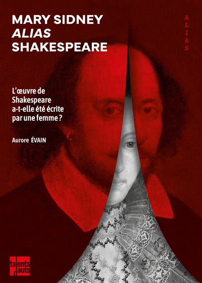 Mary Sidney alias Shakespeare : l'oeuvre de Shakespeare a-t-elle été écrite par une femme ? | Evain, Aurore (Auteur)