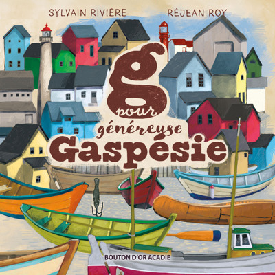 G pour généreuse Gaspésie | Rivière, Sylvain (Auteur) | Roy, Réjean (Illustrateur)