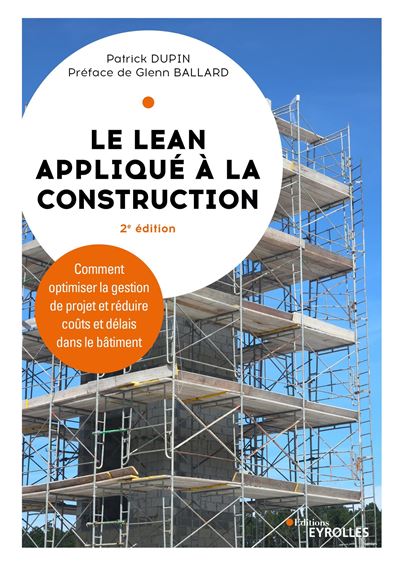 lean appliqué à la construction : comment optimiser la gestion de projet et réduire coûts et délais dans le bâtiment (Le) | Dupin, Patrick (Auteur)