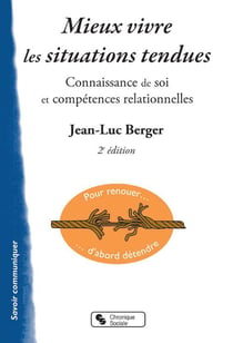 Mieux vivre les situations tendues : connaissance de soi et compétences relationnelles | Berger, Jean-Luc (Auteur)