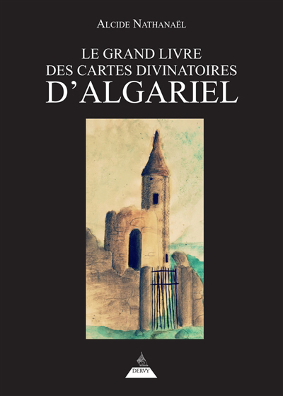 grand livre des Cartes divinatoires d'Algariel (Le) | Nathanaël, Alcide (Auteur)