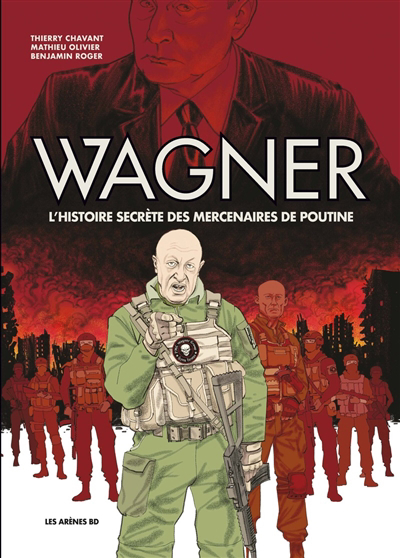 Wagner : l'histoire secrète des mercenaires de Poutine | Olivier, Mathieu (Auteur) | Roger, Benjamin (Auteur) | Chavant, Thierry (Auteur)