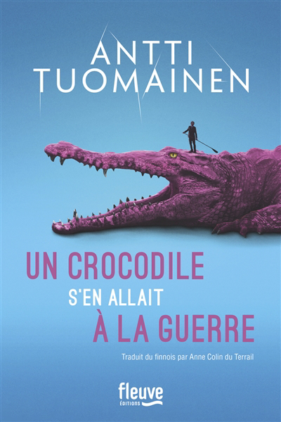 Un crocodile s'en allait à la guerre | Tuomainen, Antti (Auteur)