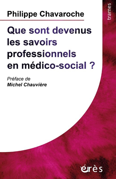 Que sont devenus les savoirs professionnels en médico-social ? | Chavaroche, Philippe (Auteur)